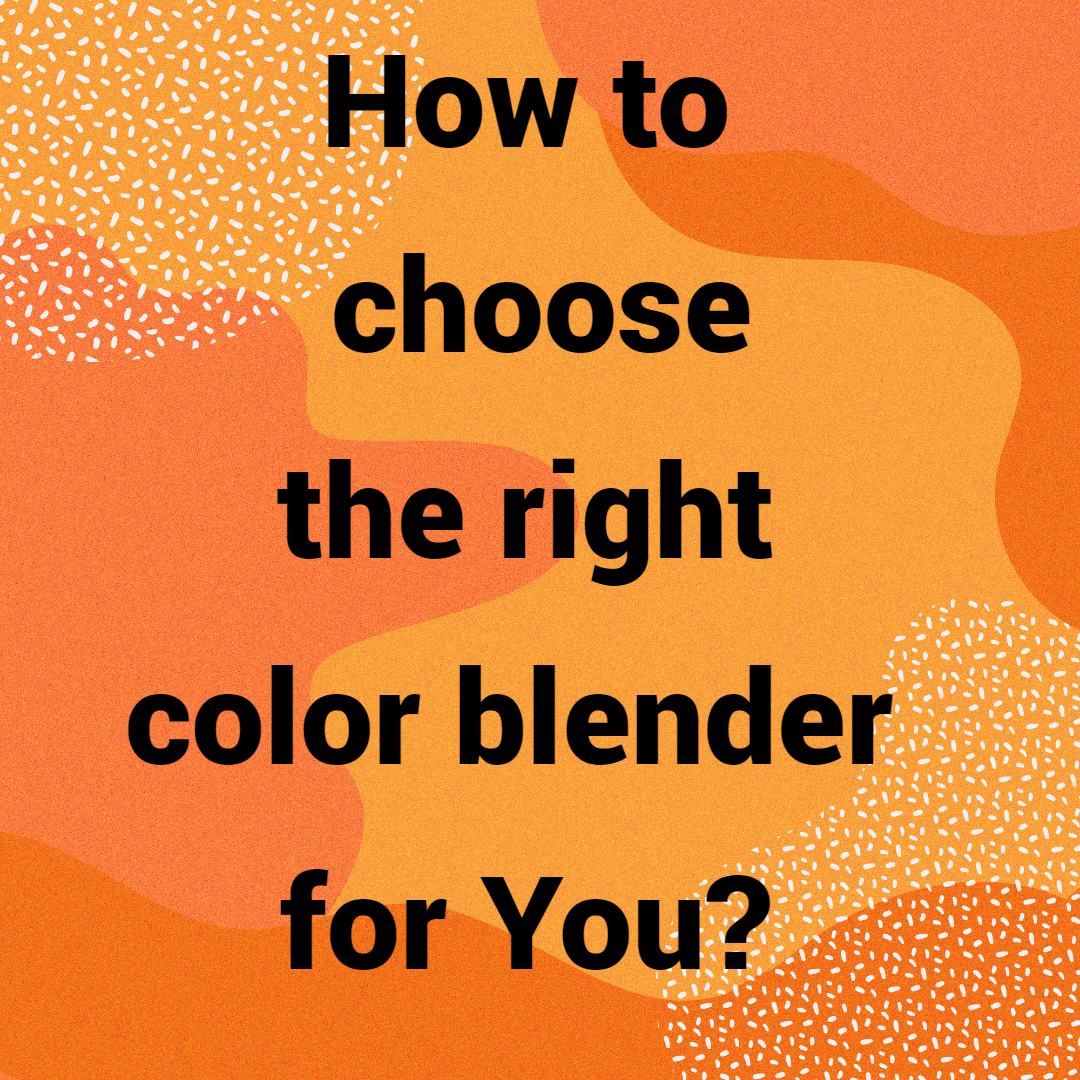How to choose the right color blender for You?