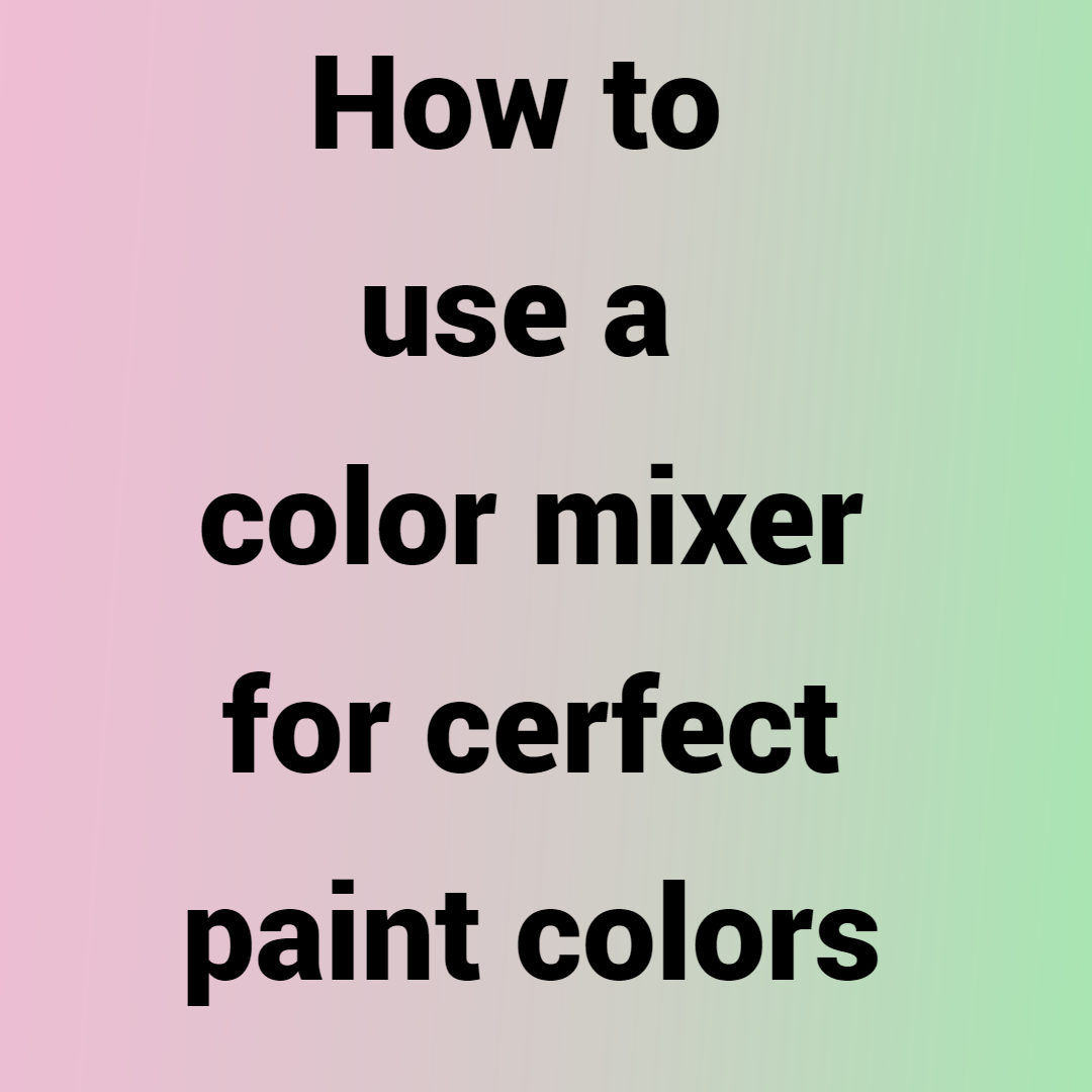 How to use a color mixer for perfect paint colors