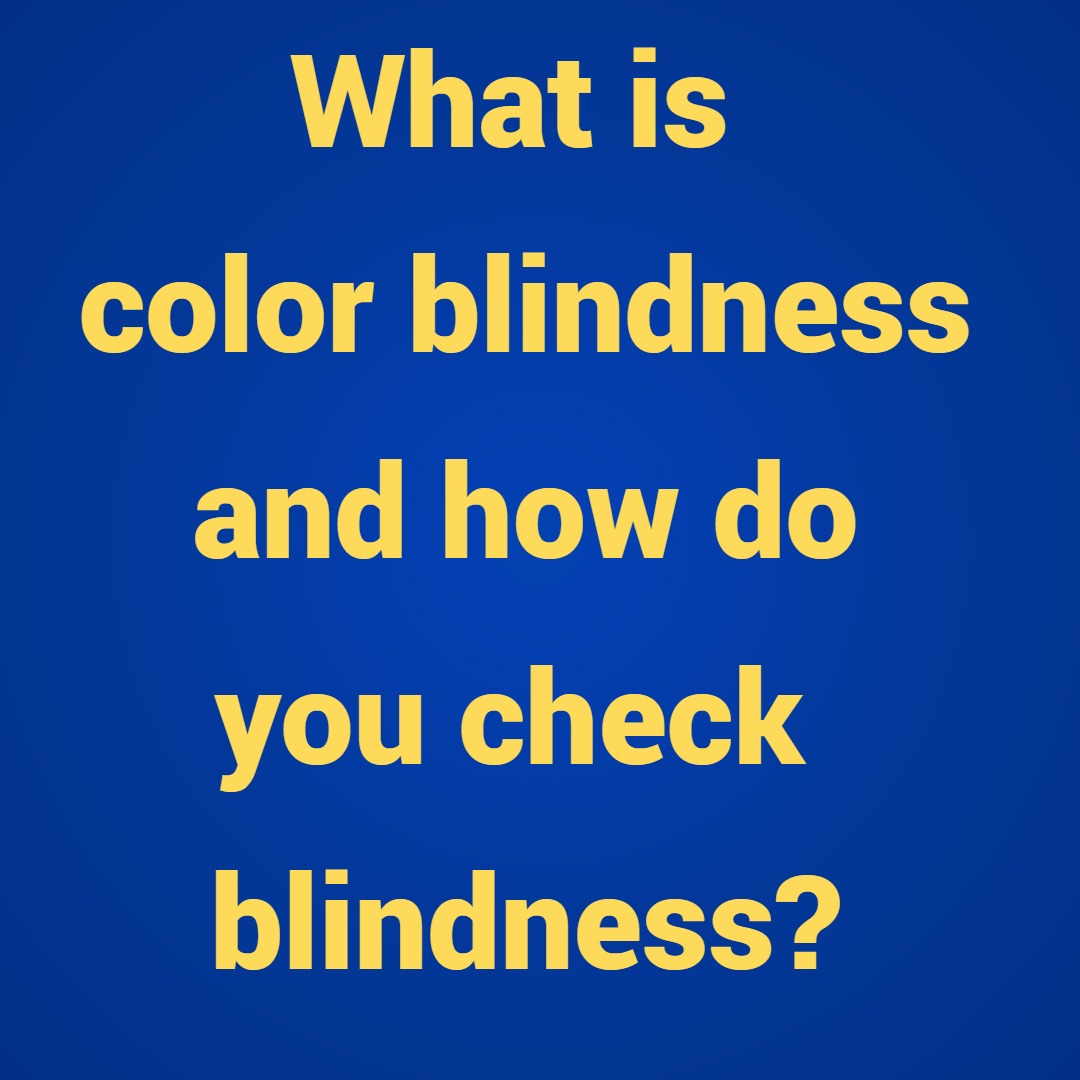 What is color blindness and how do you check blindness?